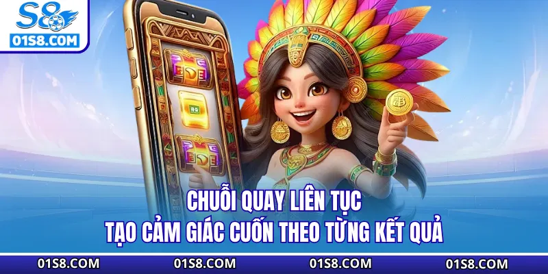 Chuỗi quay liên tục tạo cảm giác cuốn theo từng kết quả